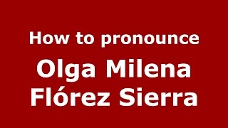 How to pronounce Olga Milena Flórez Sierra