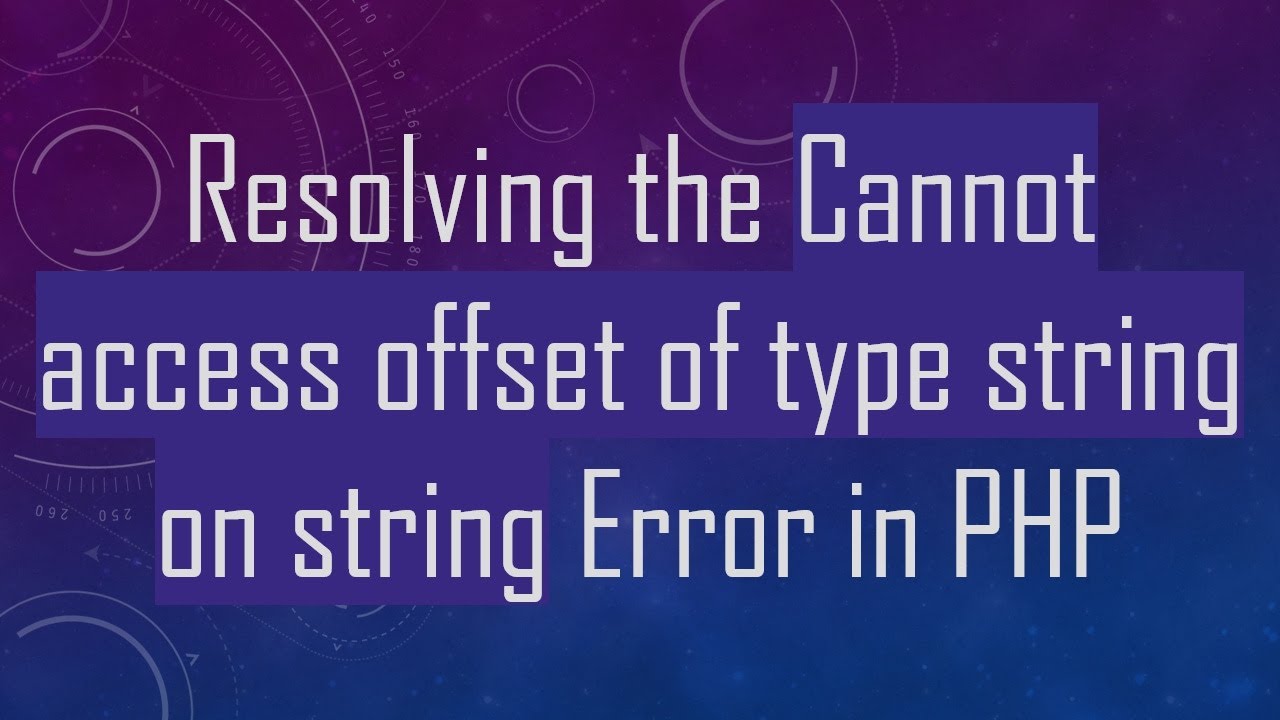 Resolving the Cannot access offset of type string on string Error in PHP
