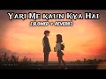 Yari Me Kaun Kya Hai Yar Kya Jane Lofi Song Slowed Reverb Viralsong