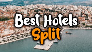 Best Hotels In Split, Croatia - For Families, Couples, Work Trips, Luxury & Budg