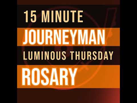 15 Minute Rosary - THURSDAY - Luminous - JOURNEYMAN