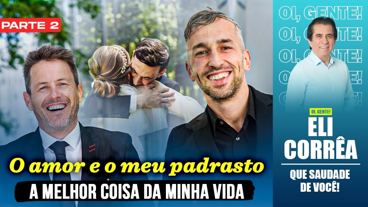O amor e o meu padrasto: a melhor coisa da minha vida - Parte 2  | Eli Corrêa Oficial |