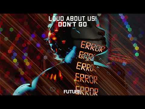 LOUD ABOUT US! - Don't Go (Official Audio)