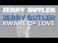 Jerry Butler - Aware Of Love (Official Audio)