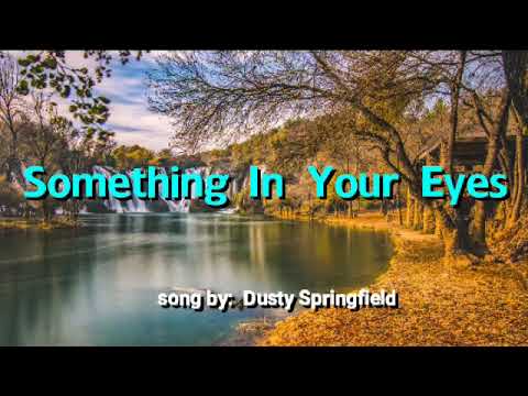 SOMETHING IN YOUR EYES (LYRICS) song by Dusty Springfield