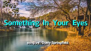 SOMETHING IN YOUR EYES (LYRICS) song by Dusty Springfield