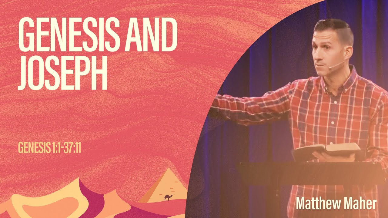 Genesis and Joseph (Genesis 1:1-37:11) | Matthew Maher