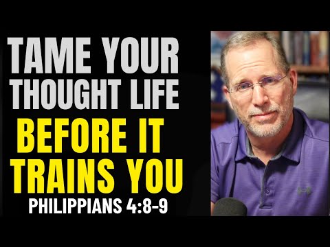 How to Take Control of Your Thought Life | Philippians 4:8-9 Explained