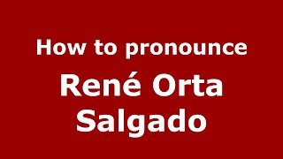 How to pronounce René Orta Salgado