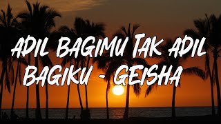 Download lagu Adil Bagimu Tak Adil Bagiku - Geisha Lyrics mp3