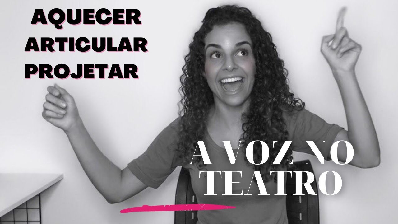 Aula de Voz 3: Aquecimento, projeção e dicção. – A voz no teatro (teatro na quarentena).