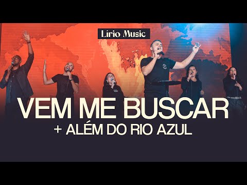 VEM ME BUSCAR + ALÉM DO RIO AZUL (MEDLEY) - Lírio Music