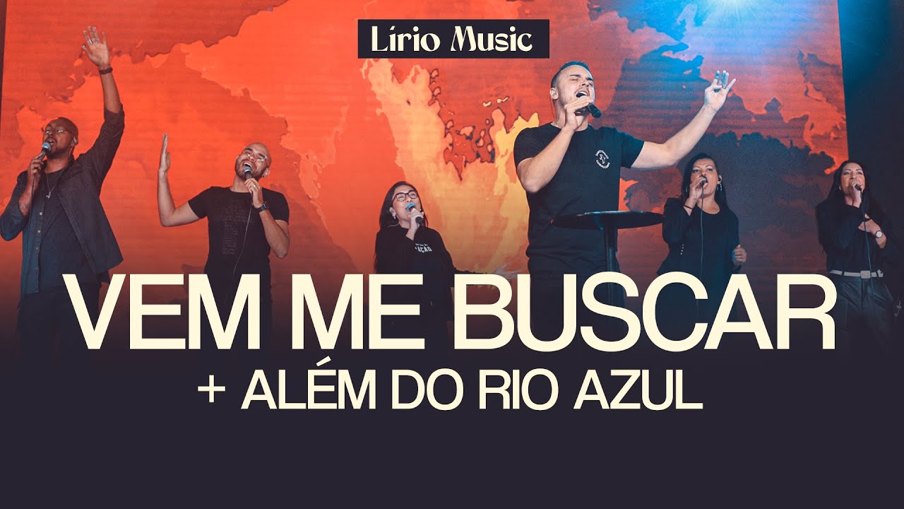 VEM ME BUSCAR + ALÉM DO RIO AZUL (MEDLEY) - Lírio Music
