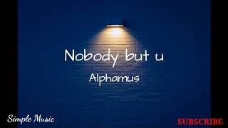 nobody but u alphamus lyrics 