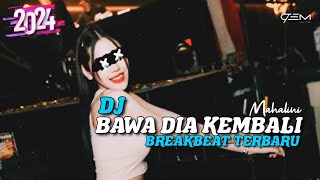 Download lagu DJ BAWA DIA KEMBALI MAHALINI BREAKBEAT TERBARU 2024 mp3