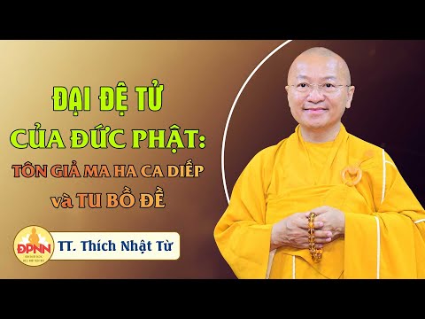 Đại đệ tử của Đức Phật - TT. Thích Nhật Từ