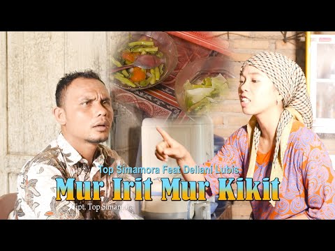 Top simamora feat Deliani lubis-Mur Irit Mur Kikit ( Official musik video )