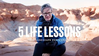 5 life lessons learned from landscape photography