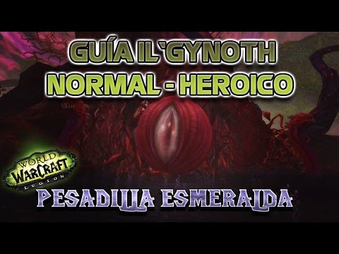 WORLD OF WARCRAFT : LEGION | GUÍA  IL'GYNOTH - NORMAL y HEROICO | PESADILLA ESMERALDA - DarksoulEvO