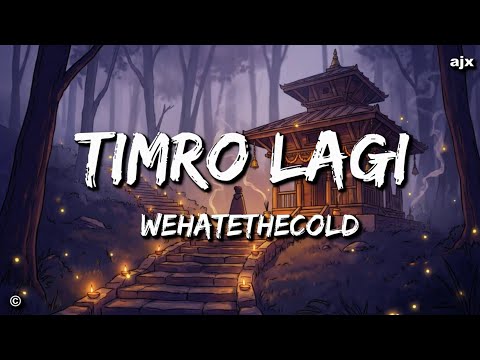 timro lagi mai vaixu badi piyari - Timro Laagi (Lyrics) | Wehatethecold 