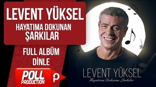 Levent Yüksel - Hayatıma Dokunan Şarkılar - ( Full Albüm Dinle )
