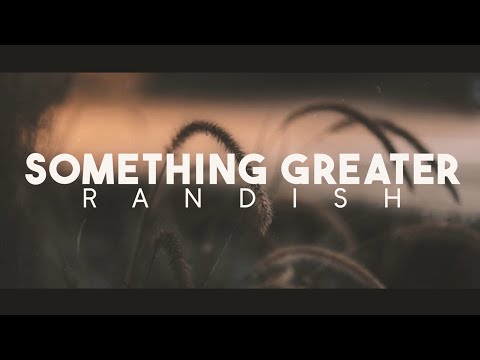 Something Greater - Randish (OFFICIAL LYRIC VIDEO)