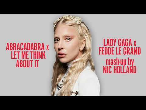 Abracadabra x Let Me Think About It - Lady Gaga and Fedde Le Grand ft. Ida Corr