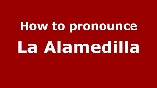 How to pronounce La Alamedilla