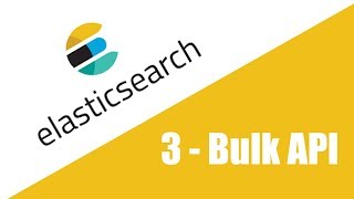 Elasticsearch Tutorial - Bulk API - Part 3