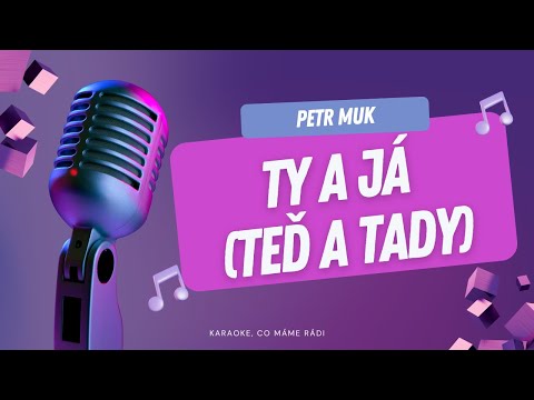 Petr Muk – Ty a já (teď a tady) (karaoke)