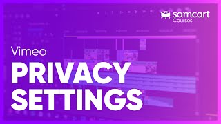 Privacy Settings for Vimeo | SamCart Courses™
