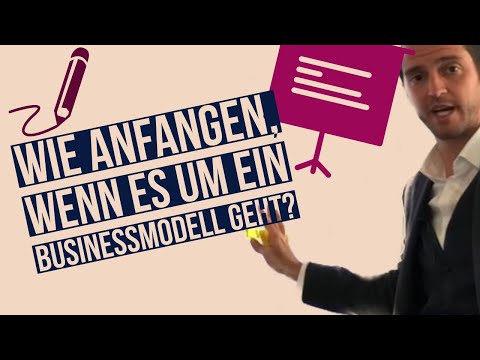Wie anfangen, wenn es um ein Businessmodell geht?