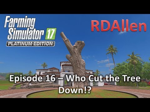 FS17 Platinum MP Estancia Lapacho E16- Who Cut the Tree Down!?