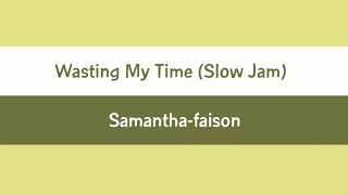 Wasting My Time (Slow Jam) - Sama Faison