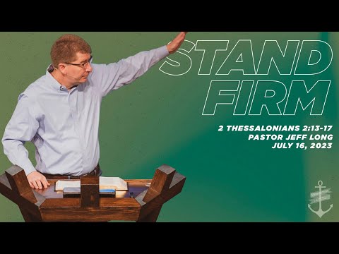 Stand Firm - 2 Thessalonians 2:13-17