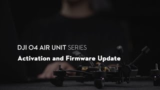 DJI O4 Air Unit Series｜Activation and Firmware Update