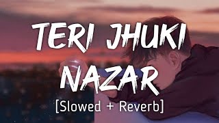 Teri Jhuki Nazar Slowed+Reverb ~  Mohit Chauhan  M