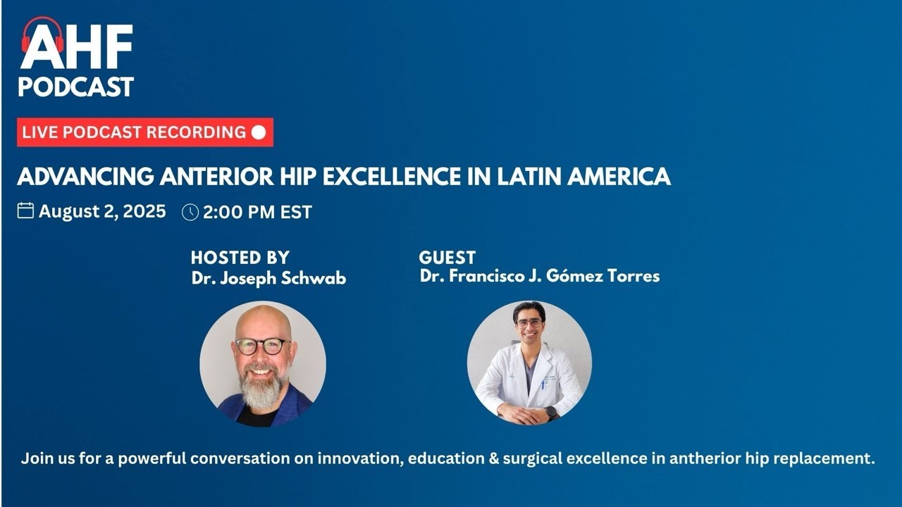 AHF Podcast LIVE: Anterior Approach in Latin America