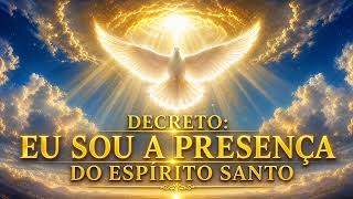 Decreto Eu Sou a Presença do Espírito Santo 