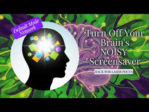 Turn Off Your Brain's NOISY Screensaver: Default Mode Network (DMN) Hack for Laser Focus Performance