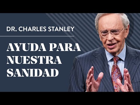 Ayuda para nuestra sanidad – Dr. Charles Stanley