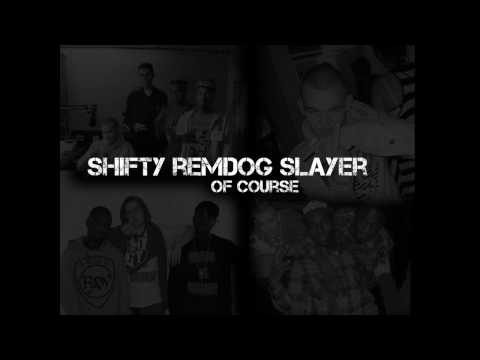 SHIFTY REMDOG SLAYER - OF COURSE (HD)