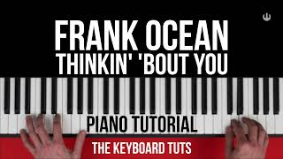 Thinkin Bout You – Piano Tutorial | Frank Ocean