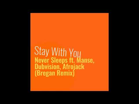 Never Sleeps ft. Manse, Dubvision, Afrojack - Stay With You (Bregan Remix)