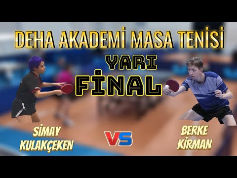 Yarı Final | Simay Kulakçeken - Berke Kirman | Deha Akademi Masa Tenisi