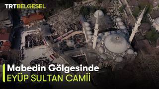 Mabedin Gölgesinde 4. Bölüm | Eyüp Sultan Camii | TRT Belgesel
