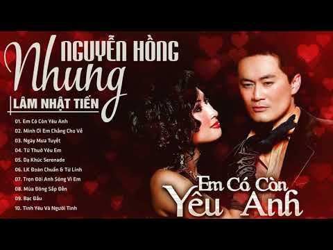 Em Có Còn Yêu Anh - Lâm Nhật Tiến, Nguyễn Hồng Nhung - Song Ca Hải Ngoại Chọn Lọc Hay Ngất Ngây