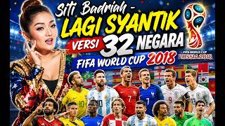 Download lagu Siti Badriah - Lagi Syantik Versi 32 Negara | FIFA WORLD CUP 2018 mp3