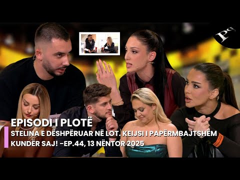 Stelina e dëshpëruar në lot. Keijsi i papërmbajtshëm kundër saj! - Ep.44, 13 Nëntor 2025