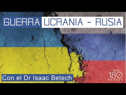 Guerra Rusia - Ucrania por el Dr Isaac Betech
